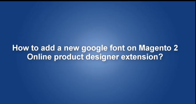 How to add a new google font on Magento 2 online product designer?