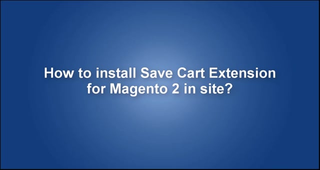 How to install Save Cart Extension for Magento 2 in site?