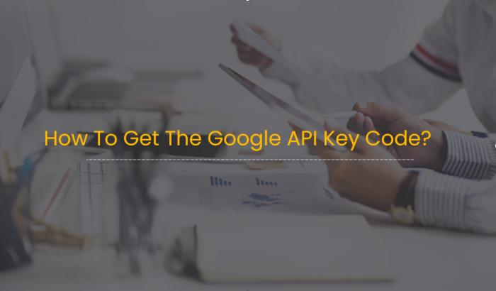 How To Get The Google API Key Code?