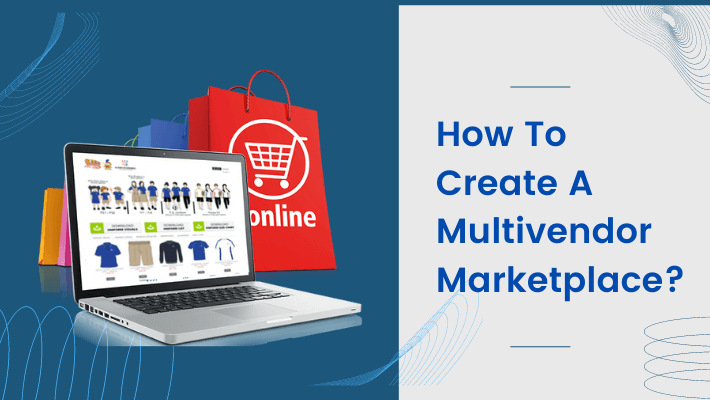 How To Create A Multivendor Marketplace