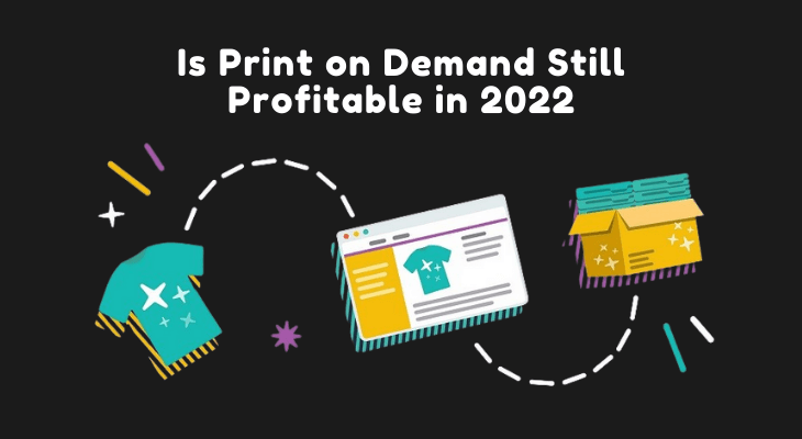 Is Print on Demand Still Profitable in 2022