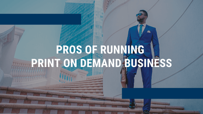 Pros-of-running-print-on-demand-business