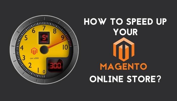 How To Speed Up Your Magento Online Store?