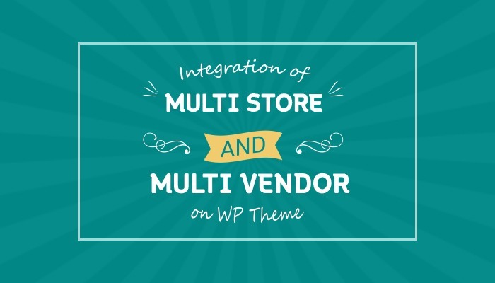 Integration of Multi Store and Multi Vendor on WordPress Theme (part 1)