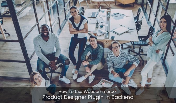 How to use Woocommerce product designer plugin in backend?