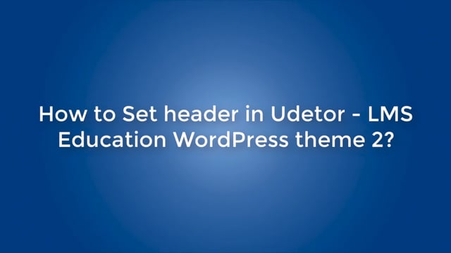 How to Set header in Udetor - LMS Education WordPress theme 2?