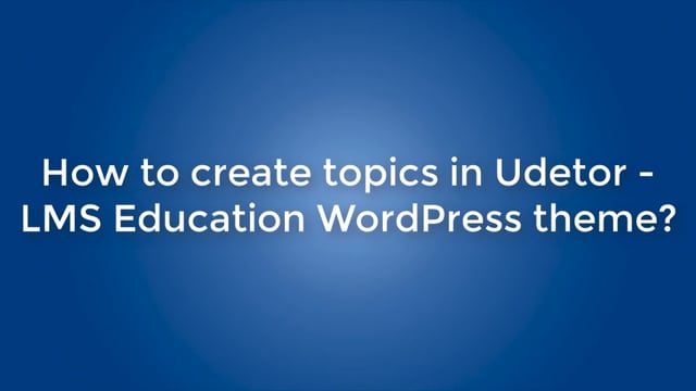 How to create topics in Udetor - LMS Education WordPress theme?