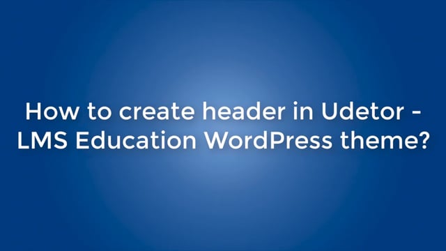 How to create header in Udetor - LMS Education WordPress theme?