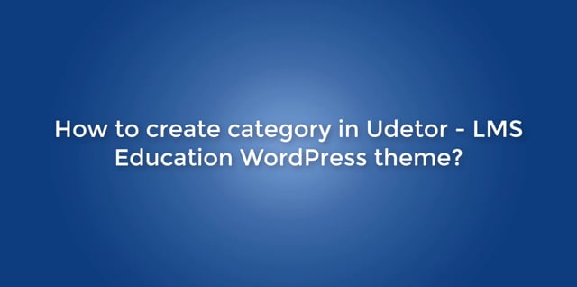 How to create category in Udetor - LMS Education WordPress theme?