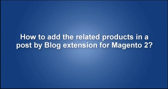 How to add the related products in a post by Blog extension for Magento 2?