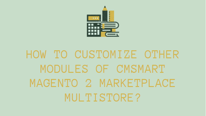 How to customize Modules in Magento Multi Vendor Marketplace Solution?