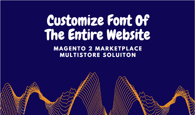 Customizing font of the entire website in Magento Multi Vendor Marketplace Solution?