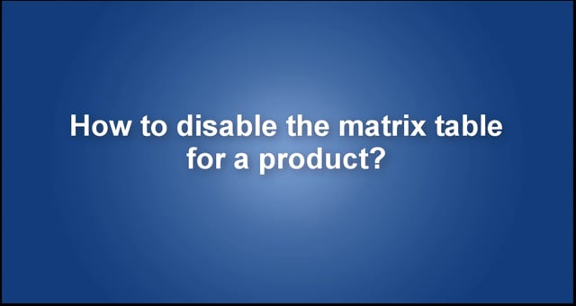 How to disable the matrix table for a product?