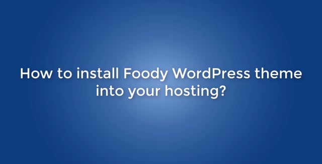 How to install theme Foody WordPress theme into your hosting?