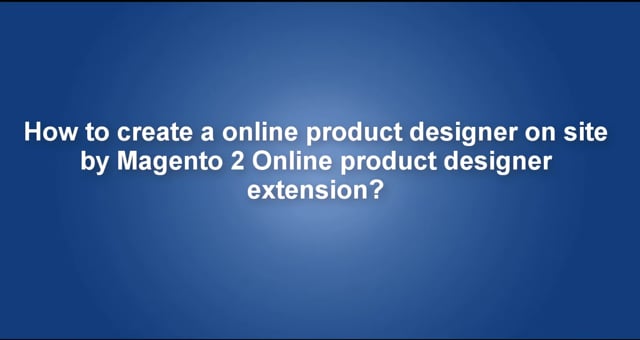 How to create a online product designer on site by Magento 2 Online product designer extension?
