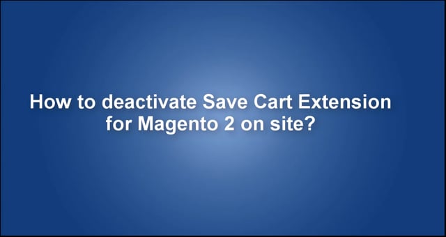 How to deactivate Save Cart Extension for Magento 2 on site?