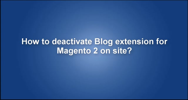 How to deactivate Blog extension for Magento 2 on site?