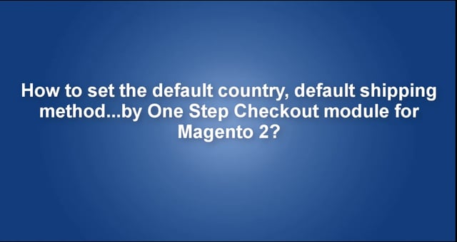 How to set the default country, default shipping method...by One Step Checkout module for Magento 2?