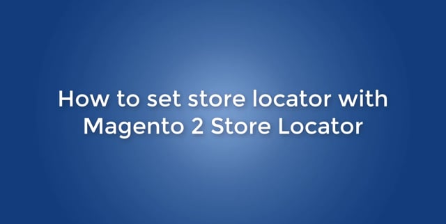 How to set store locator with Store locator extension for Magento 2?