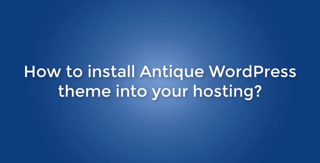 How to install Antique WordPress theme into your hosting?