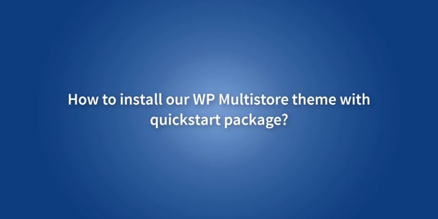 How to quickstart install Multistore WordPress theme into your hosting?