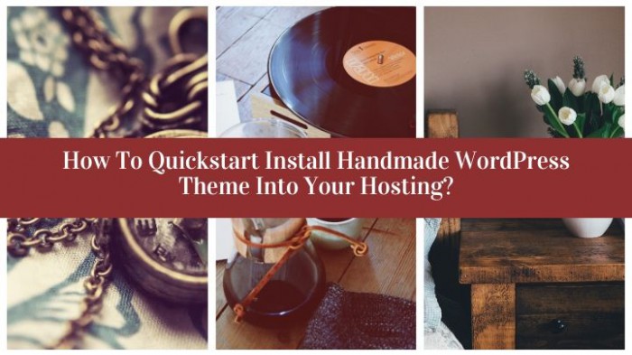 How to quickstart install Handmade WordPress theme into your hosting?