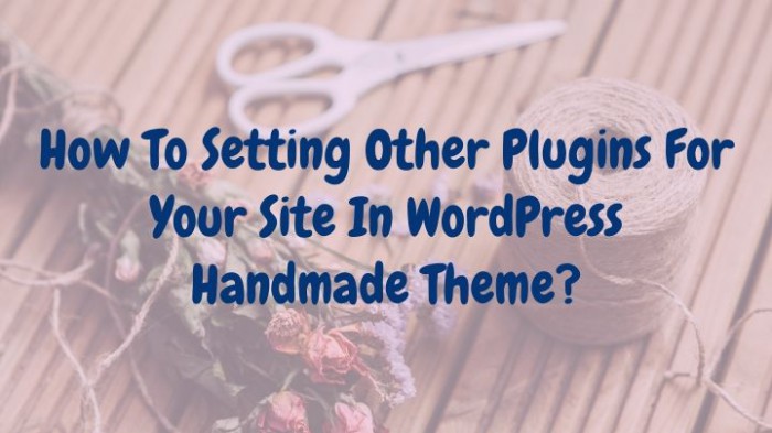 How to setting Other plugins for your site in WordPress Handmade Theme?