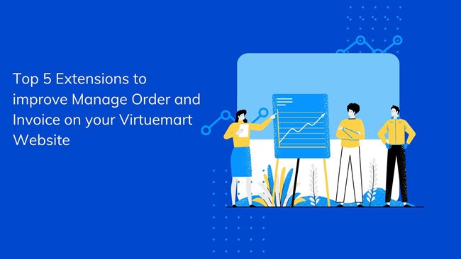 Top 5 Extensions to improve Manage Order and Invoice on your Virtuemart Website.