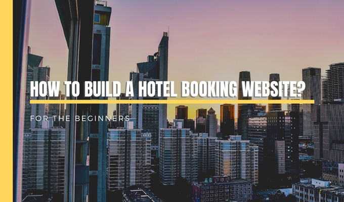How To Easily Build a Hotel Booking Website?