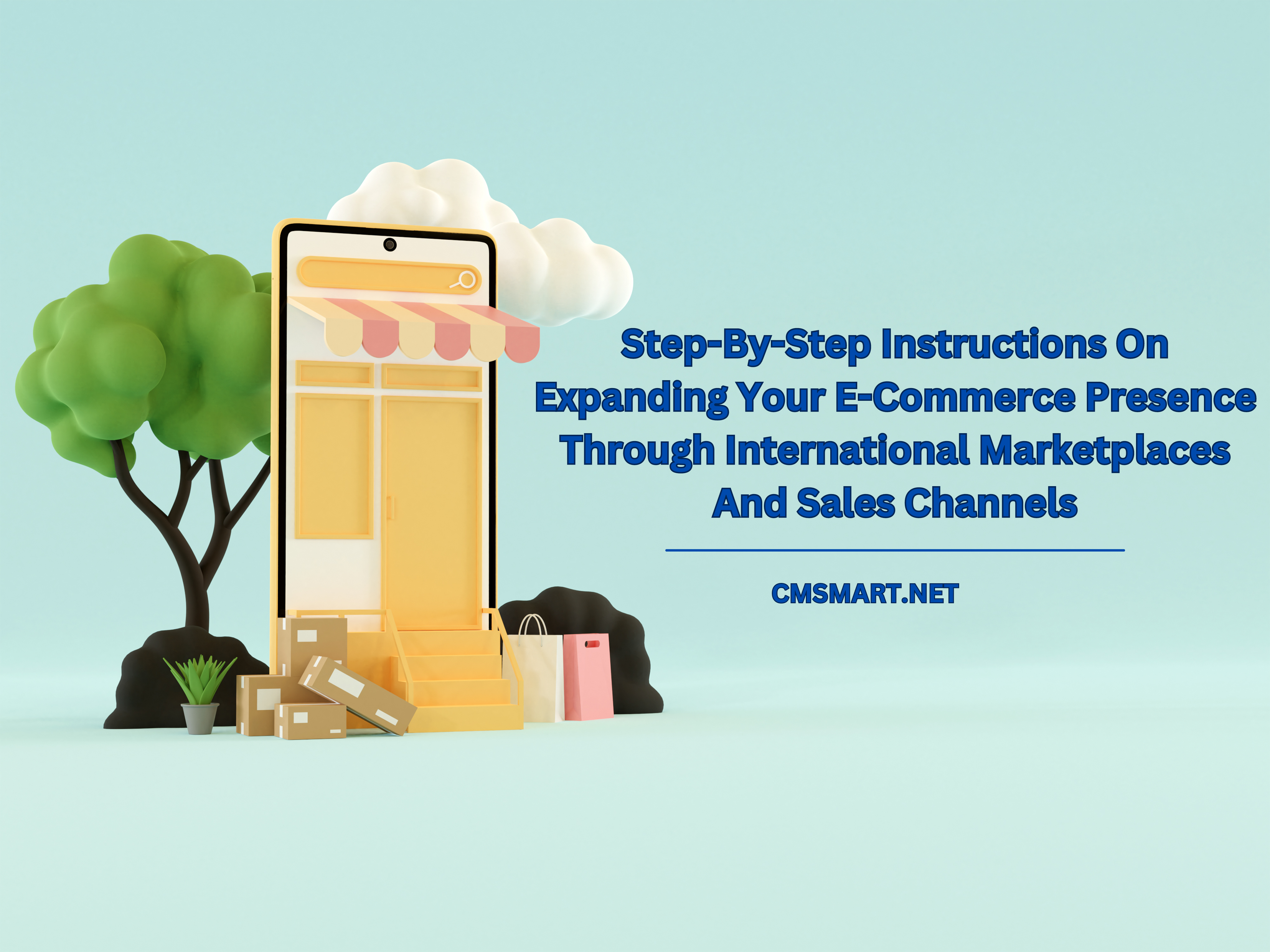 Step-by-step instructions on expanding your e-commerce  presence through international marketplaces and sales  channels