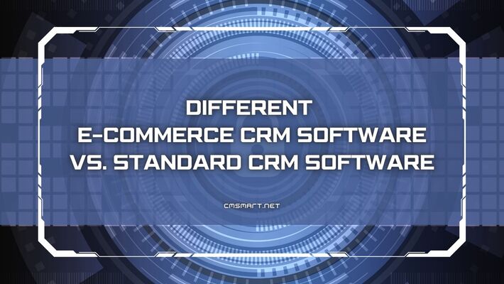 Different-E-commerce-CRM-SOFTWARE-vs-Standard-CRM-SOFTWARE