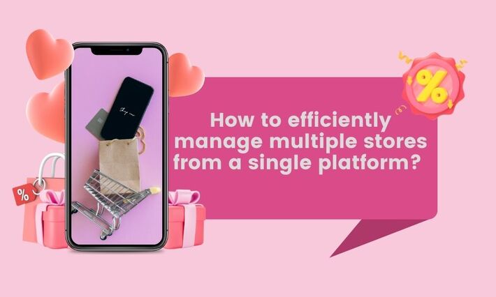 How-to-efficiently-manage-multiple-stores-from-a-single-platform