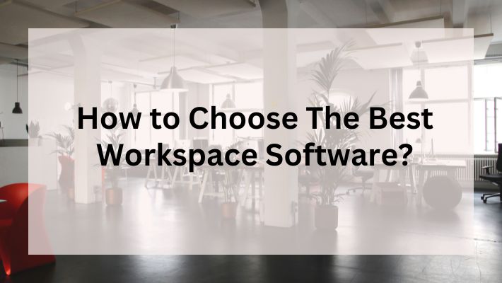 How-to-Choose-The-Best-Workspace-Software.